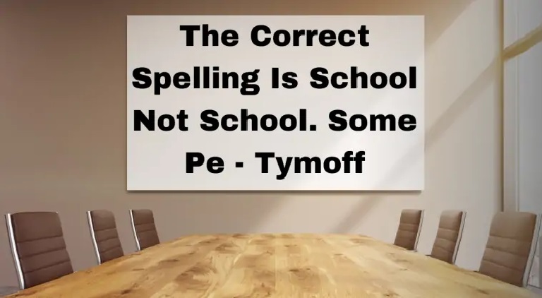 Correct spelling is school